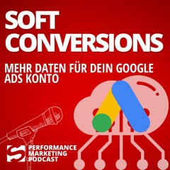#027 | Soft Conversions: Mehr Daten fürs Google Ads Konto | Smarketer Performance Marketing Podcast