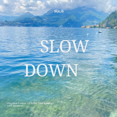 slow down