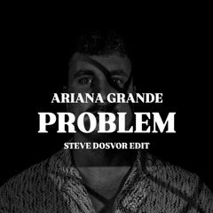 Ariana Grande ft. Iggy Azalea - Problem (Steve Dosvor Edit).wav