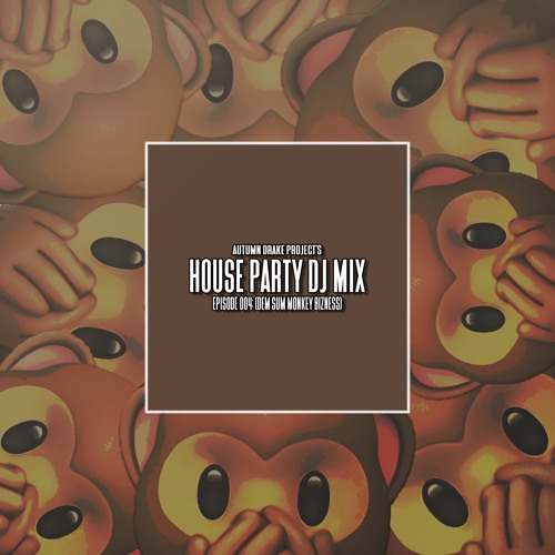 Autumn Drake Project's House Party DJ Mix Episode 004 (DEM SUM MONKEY BIZNESS