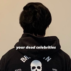 easy life - (your) dead celebrities