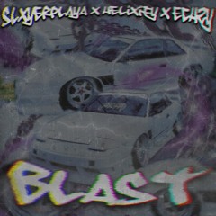 SLXYERPLAYA x Echzy x HELiXiFY - BLAST