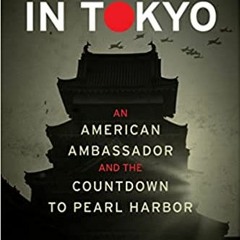 (Download PDF/Epub) Our Man in Tokyo: An American Ambassador and the Countdown to Pearl Harbor - Ste