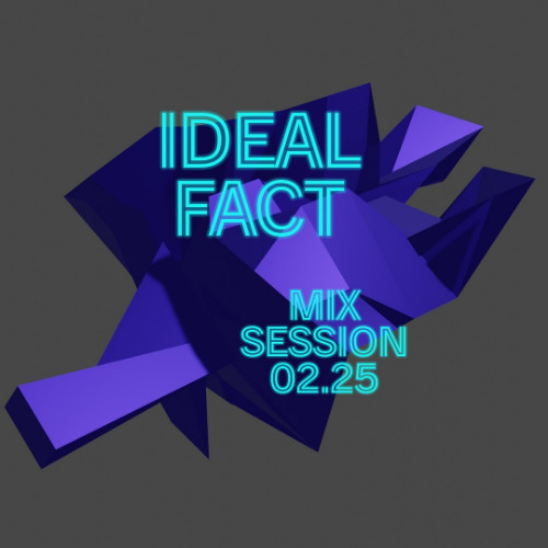 IDEAL FACT-MIX SESSION 02.25