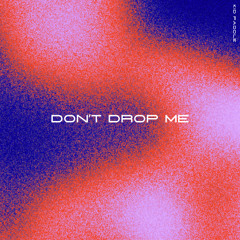 Don't Drop Me