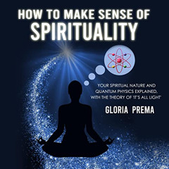 [FREE] KINDLE 📧 How To Make Sense of Spirituality: Your Spiritual Nature and Quantum