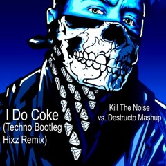 I Do Coke (Techno Bootleg HIxz Remix) - Kill The Noise Vs. Destructo Mashup Ft. Feed Me