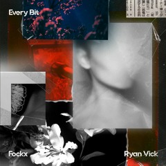 Fockx & Ryan Vick - Every Bit
