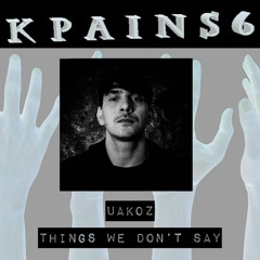 Uakoz - Things We Don't Say [Kneaded Pains]