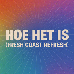 Hoe Het Is (Fresh Coast Refresh)