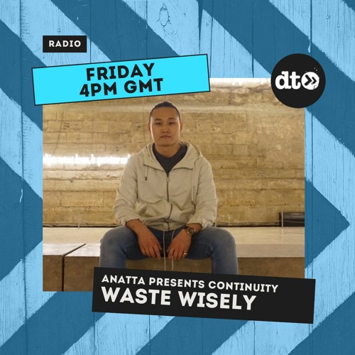 ANATTA Presents - CONTINUITY E13 With waste wisely