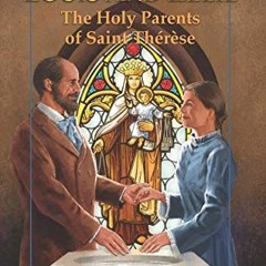 Access KINDLE PDF EBOOK EPUB Louise and Zélie: The Holy Parents of Saint Thérèse by