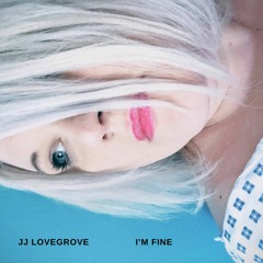 I'm Fine - JJ Lovegrove
