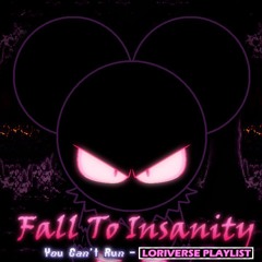Fall To Insanity (You Can't Run - Loriverse Playlist)