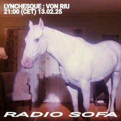 Lynchesque : Von Riu | Radio Sofa Podcast 13/02/2025