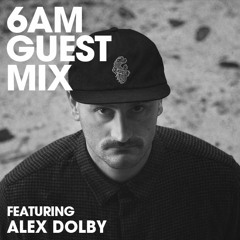 6AM Guest Mix: Alex Dolby