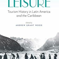 Read EPUB KINDLE PDF EBOOK The Business of Leisure: Tourism History in Latin America and the Caribbe