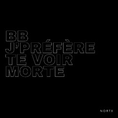 bb j'préfère te voir morte