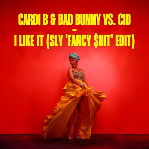 [FREE DL] Cardi B & Bad Bunny vs. CID - I Like It (SLY 'Fancy $hit' Edit)