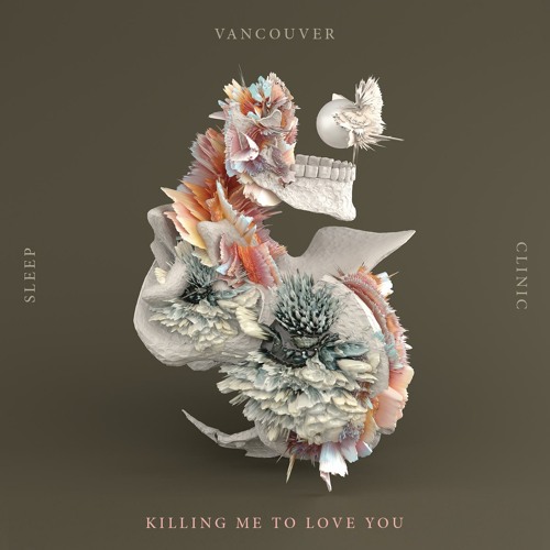 Stream Killing Me To Love You By Vancouver Sleep Clinic Listen Online For Free On Soundcloud