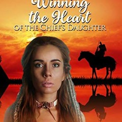 [VIEW] EPUB KINDLE PDF EBOOK Winning the Heart of the Chief's Daughter (Mail Order Brides and th
