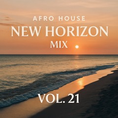 Afro House New Horizon MIX VOL. 21 (August 22, 2025)