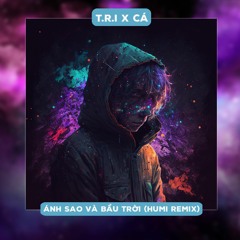 Ánh Sao Và Bầu Trời - T.R.I x Cá  | Humix |  Extended