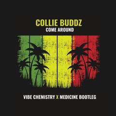 Collie Buddz - Come Around (Vibe Chemistry X Medicine Bootleg)[FREE DOWNLOAD]