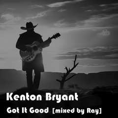 Kenton Bryant - Got It Good [mixed by Ray]