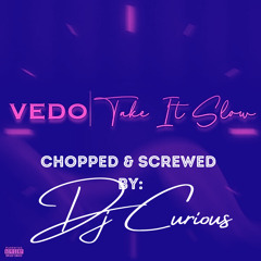 Vedo - Take It Slow (Chopped & Screwed Remix)