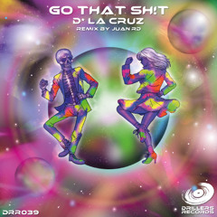 D La Cruz - Go That Sht (Original Mix)