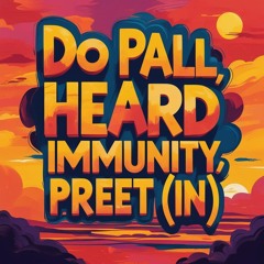 Do Pall - Heard Immunity,  Preet (IN) Mashup.wav