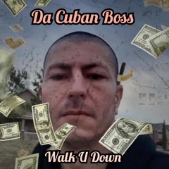 Walk U Down. Da Cuban Boss