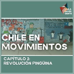 Aula Divergente #2 - Chile en Movimientos Capítulo 2: Revolución Pingüina