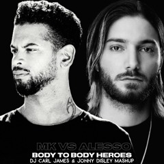 MK Vs Alesso - Body 2 Body Heroes (DJ Carl James & Jonny Disley Mashup)