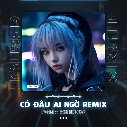 CÓ ĐÂU AI NGỜ REMIX - CẦM x RIN - HOUSE LAK & DEEP HOUSE 2025