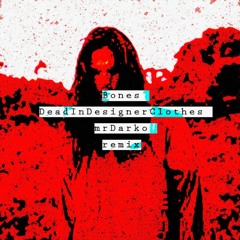 Bones DeadInDesignerClothes (Mr Darko Remix)
