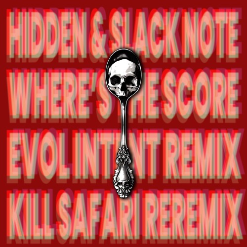 Slacknote And Hidden - WHERES THE SCORE(Evol Intent Remix)[KILLSAFARI REREMIX]