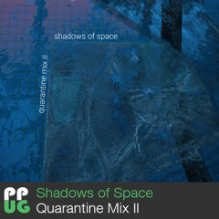 Shadows of Space - Quarantine Mix II