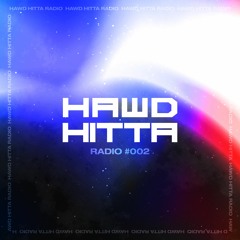HAWD HITTA RADIO #002