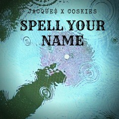 Spell Your Name (feat. Coskies) - JACQUE$