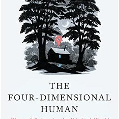 Get EBOOK EPUB KINDLE PDF The Four-Dimensional Human: Ways of Being in the Digital Wo