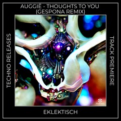Track Premiere: Auggië - Thoughts To You (Gespona Remix) [EKLEKTISCH]
