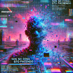 sbatronico - non so cosa sto facendo (free download)