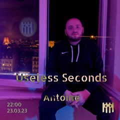 Useless Seconds - Antoine [23.03.23]