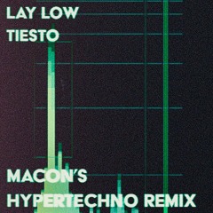 Tiesto - Lay Low (Macon's HYPERTECHNO Remix)