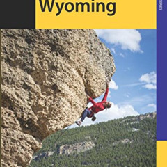 download EPUB 📋 Rock Climbing Wyoming: The Best Routes in the Cowboy State (How To C
