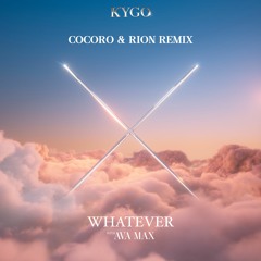 Kygo, Ava Max - Whatever (COCORO & RION Remix)