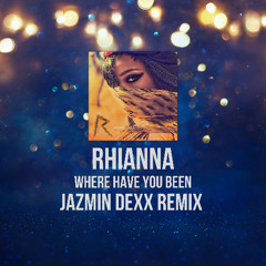 Rihanna - Where Have You Been (Jazmin Dexx Remix)
