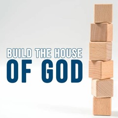 Build The House Of God